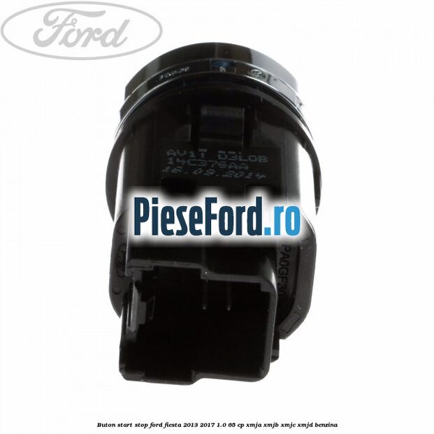 Buton start stop Ford Fiesta 2013-2017 1.0 65 cp XMJA, XMJB, XMJC, XMJD benzina