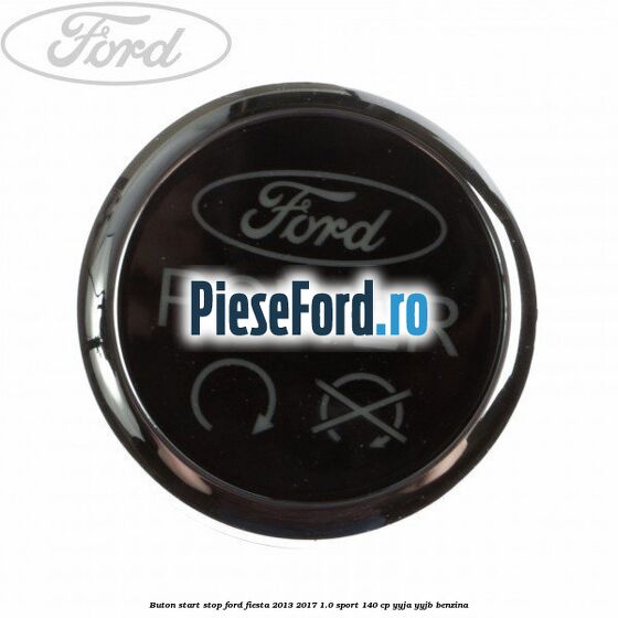 Buton start stop Ford Fiesta 2013-2017 1.0 Sport 140 cp YYJA, YYJB benzina