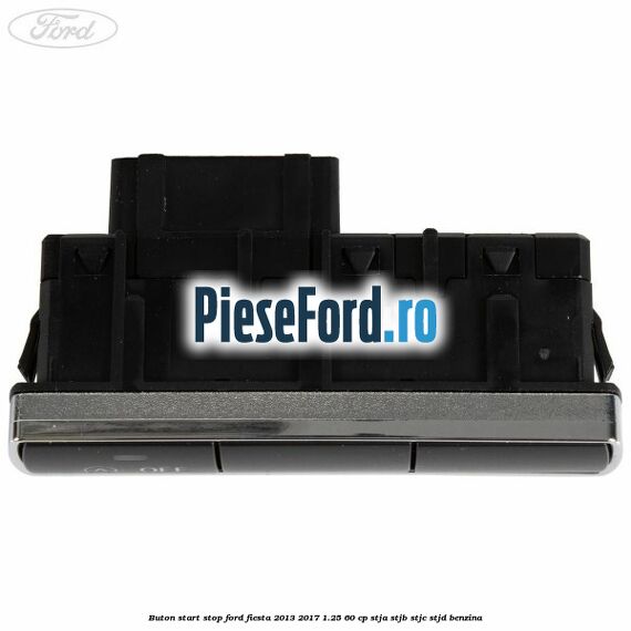 Buton start stop Ford Fiesta 2013-2017 1.25 60 cp STJA, STJB, STJC, STJD benzina