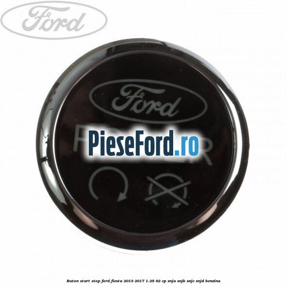 Buton start stop Ford Fiesta 2013-2017 1.25 82 cp SNJA, SNJB, SNJC, SNJD benzina