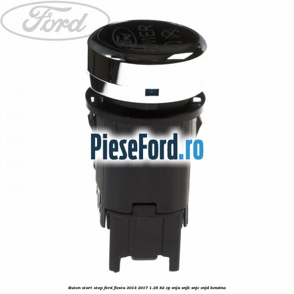 Buton start stop Ford Fiesta 2013-2017 1.25 82 cp SNJA, SNJB, SNJC, SNJD benzina