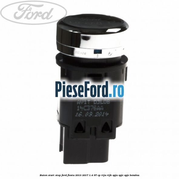 Buton start stop Ford Fiesta 2013-2017 1.4 97 cp RTJA, RTJB, SPJA, SPJC, SPJE benzina