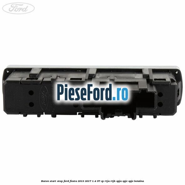 Buton start stop Ford Fiesta 2013-2017 1.4 97 cp RTJA, RTJB, SPJA, SPJC, SPJE benzina