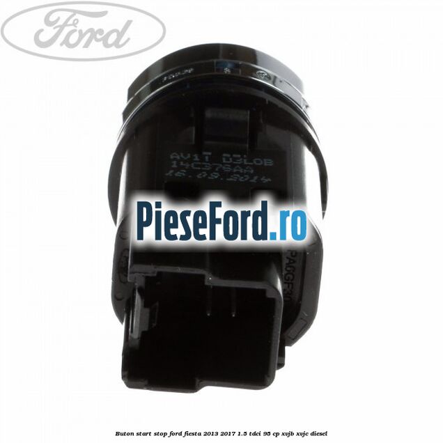 Buton start stop Ford Fiesta 2013-2017 1.5 TDCi 95 cp XVJB, XVJC diesel