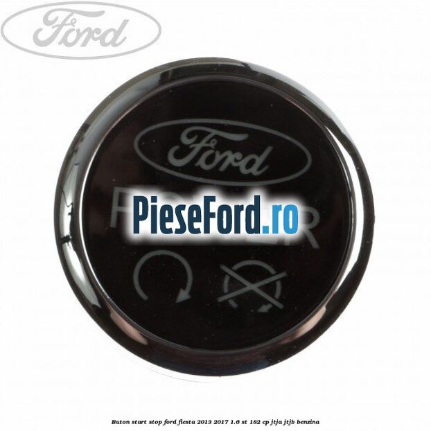Buton start stop Ford Fiesta 2013-2017 1.6 ST 182 cp JTJA, JTJB benzina