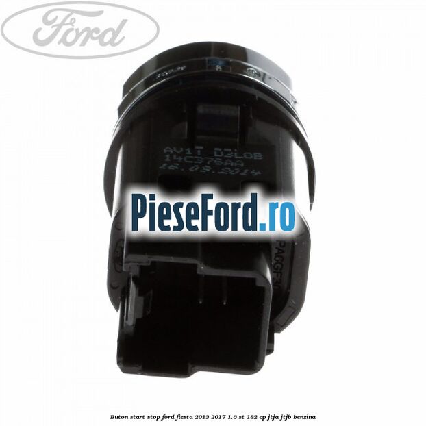 Buton start stop Ford Fiesta 2013-2017 1.6 ST 182 cp JTJA, JTJB benzina
