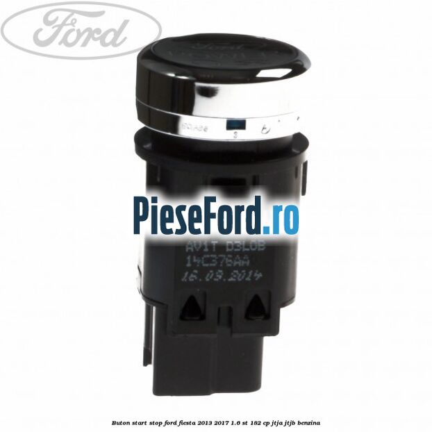 Buton start stop Ford Fiesta 2013-2017 1.6 ST 182 cp JTJA, JTJB benzina