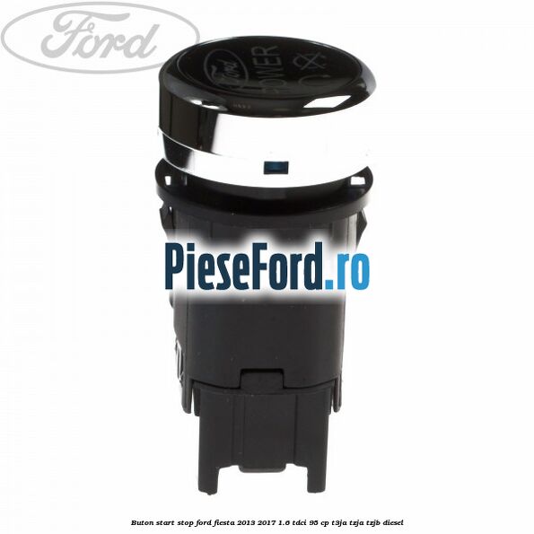 Buton start stop Ford Fiesta 2013-2017 1.6 TDCi 95 cp T3JA, TZJA, TZJB diesel