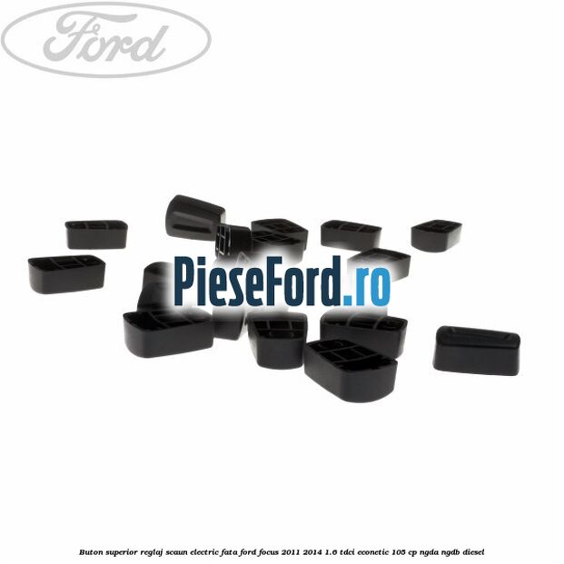 Buton superior reglaj scaun electric fata Ford Focus 2011-2014 1.6 TDCi ECOnetic 105 cp NGDA, NGDB diesel