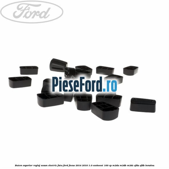 Buton superior reglaj scaun electric fata Ford Focus 2014-2018 1.0 EcoBoost 100 cp Buton superior reglaj scaun electric fata Ford Focus 2014-2018 1.0 EcoBoost 100 cp M2DA, M2DB, M2DC, SFDA, SFDB benzina