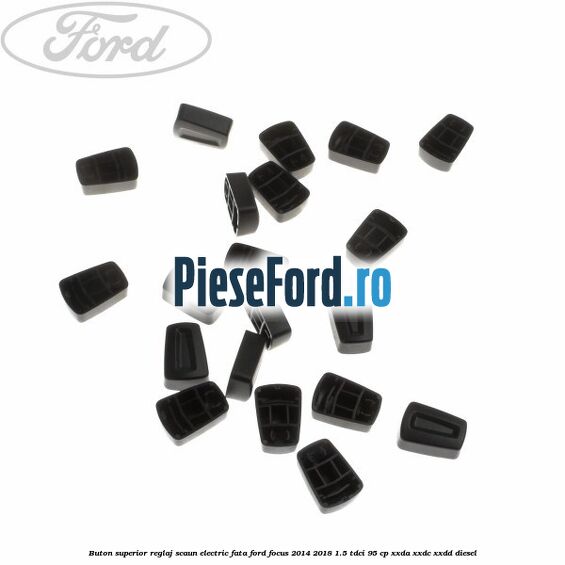 Buton superior reglaj scaun electric fata Ford Focus 2014-2018 1.5 TDCi 95 cp XXDA, XXDC, XXDD diesel