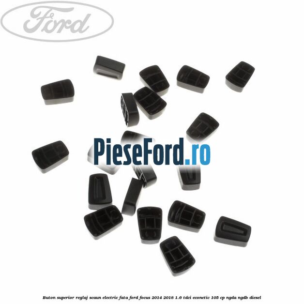 Buton superior reglaj scaun electric fata Ford Focus 2014-2018 1.6 TDCi ECOnetic 105 cp NGDA, NGDB diesel