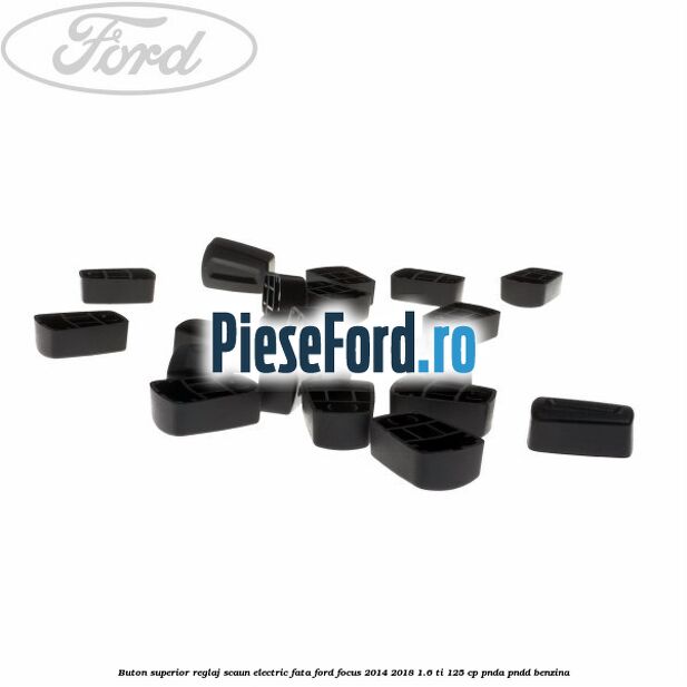 Buton superior reglaj scaun electric fata Ford Focus 2014-2018 1.6 Ti 125 cp PNDA, PNDD benzina