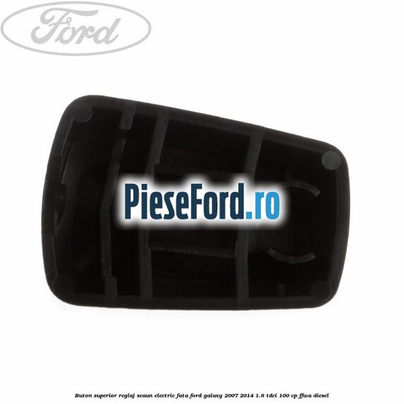 Buton superior reglaj scaun electric fata Ford Galaxy 2007-2014 1.8 TDCi 100 cp FFWA diesel