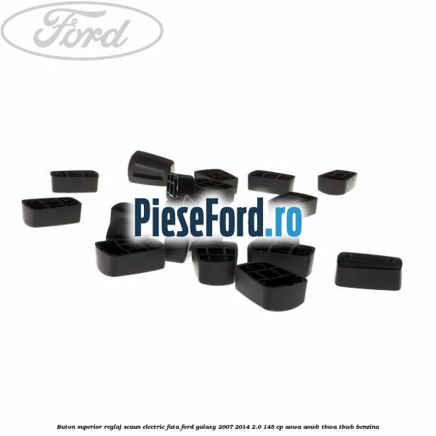 Buton superior reglaj scaun electric fata Ford Galaxy 2007-2014 2.0 145 cp AOWA, AOWB, TBWA, TBWB benzina