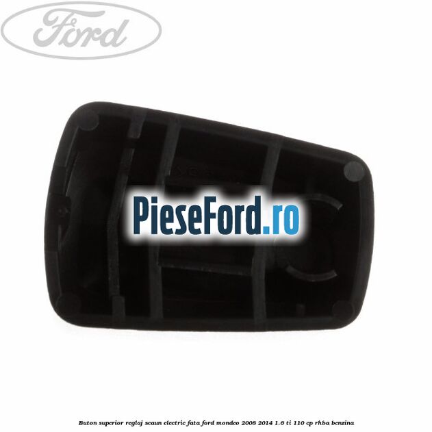 Buton superior reglaj scaun electric fata Ford Mondeo 2008-2014 1.6 Ti 110 cp Buton superior reglaj scaun electric fata Ford Mondeo 2008-2014 1.6 Ti 110 cp RHBA benzina