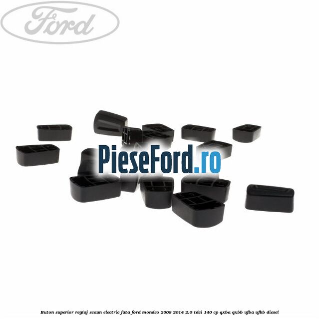 Buton superior reglaj scaun electric fata Ford Mondeo 2008-2014 2.0 TDCi 140 cp QXBA, QXBB, UFBA, UFBB diesel