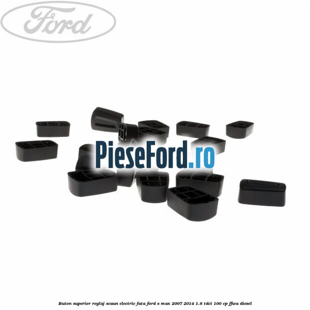 Buton superior reglaj scaun electric fata Ford S-Max 2007-2014 1.8 TDCi 100 cp FFWA diesel