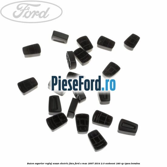 Buton superior reglaj scaun electric fata Ford S-Max 2007-2014 2.0 EcoBoost 240 cp Buton superior reglaj scaun electric fata Ford S-Max 2007-2014 2.0 EcoBoost 240 cp TPWA benzina