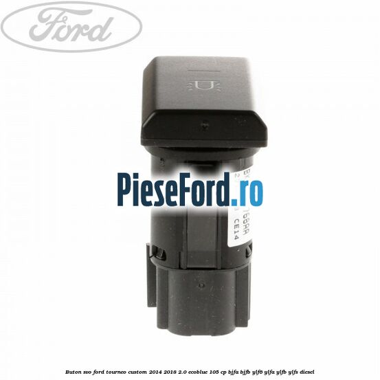 Buton SVO Ford Tourneo Custom 2014-2018 2.0 EcoBlue 105 cp Buton SVO Ford Tourneo Custom 2014-2018 2.0 EcoBlue 105 cp BJFA, BJFB, YLF6, YLFA, YLFB, YLFS diesel