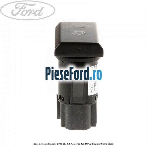 Buton SVO Ford Transit 2014-2018 2.0 EcoBlue 4x4 170 cp BLRA, YNR6, YNRA diesel