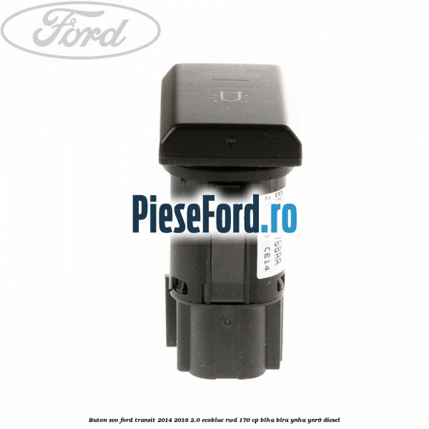 Buton SVO Ford Transit 2014-2018 2.0 EcoBlue RWD 170 cp BLHA, BLRA, YNHA, YNR6 diesel
