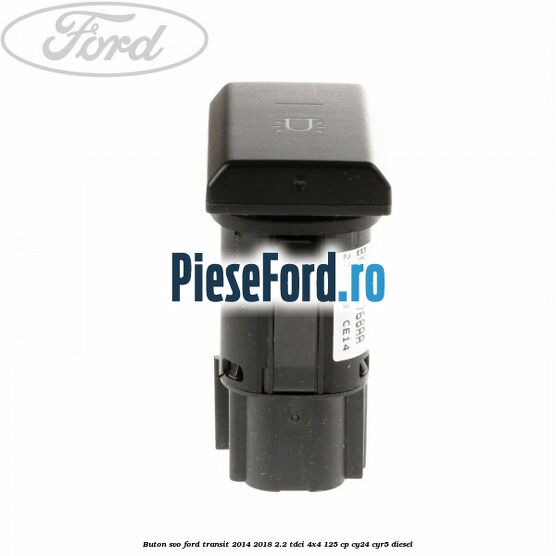 Buton SVO Ford Transit 2014-2018 2.2 TDCi 4x4 125 cp Buton SVO Ford Transit 2014-2018 2.2 TDCi 4x4 125 cp CY24, CYR5 diesel