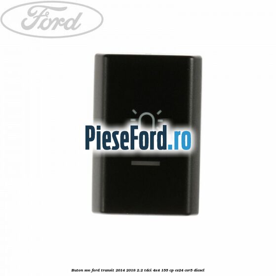 Buton SVO Ford Transit 2014-2018 2.2 TDCi 4x4 155 cp CV24, CVR5 diesel