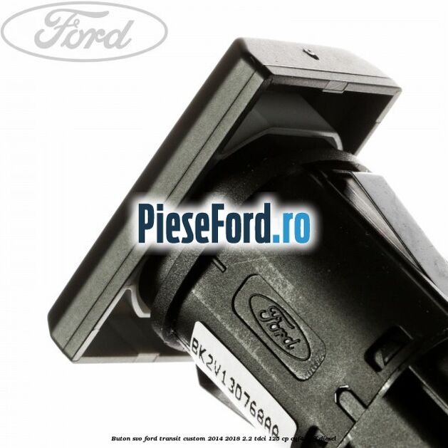 Buton SVO Ford Transit Custom 2014-2018 2.2 TDCi 125 cp CYF4, CYFF diesel