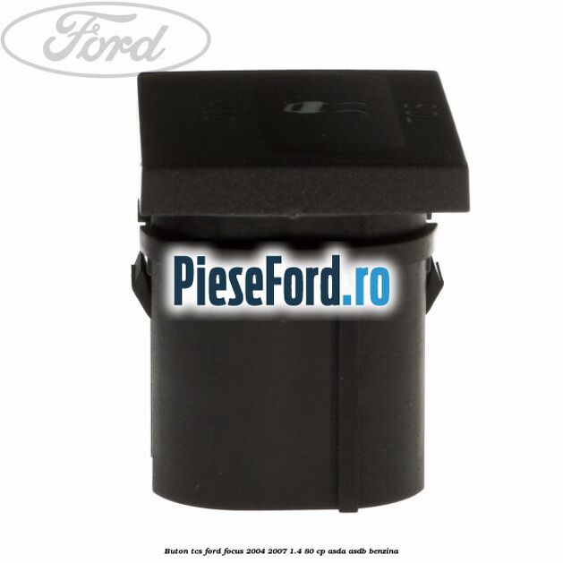 Buton TCS Ford Focus 2004-2007 1.4 80 cp Buton TCS Ford Focus 2004-2007 1.4 80 cp ASDA, ASDB benzina
