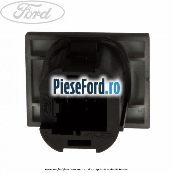 Buton TCS Ford Focus 2004-2007 1.6 Ti 115 cp Buton TCS Ford Focus 2004-2007 1.6 Ti 115 cp HXDA, HXDB, SIDA benzina