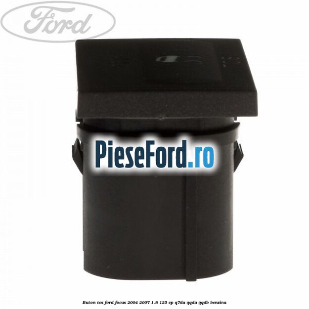 Buton TCS Ford Focus 2004-2007 1.8 125 cp Q7DA, QQDA, QQDB benzina
