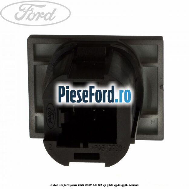 Buton TCS Ford Focus 2004-2007 1.8 125 cp Q7DA, QQDA, QQDB benzina