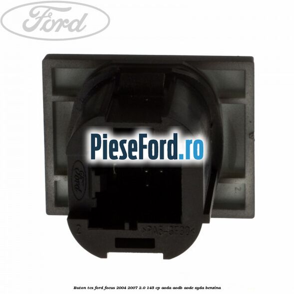 Buton TCS Ford Focus 2004-2007 2.0 145 cp Buton TCS Ford Focus 2004-2007 2.0 145 cp AODA, AODB, AODE, SYDA benzina