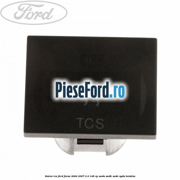 Buton TCS Ford Focus 2004-2007 2.0 145 cp AODA, AODB, AODE, SYDA benzina