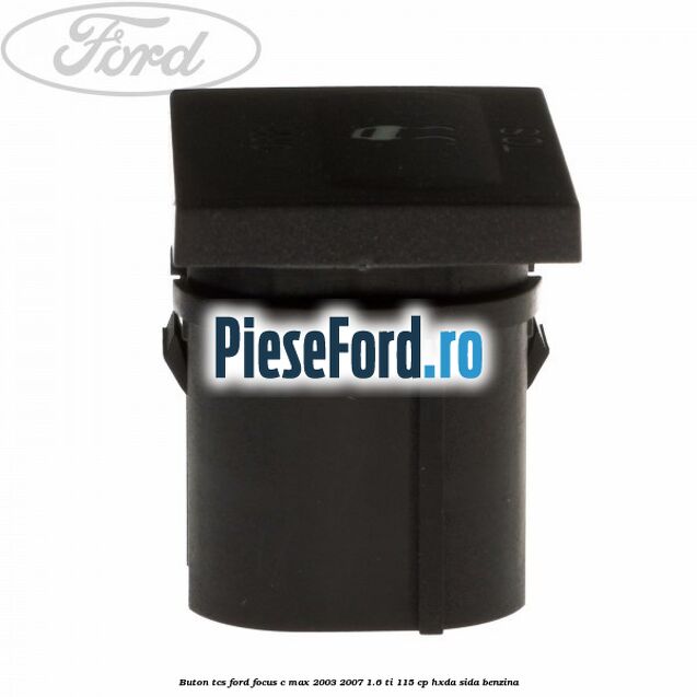 Buton TCS Ford Focus C-Max 2003-2007 1.6 Ti 115 cp HXDA, SIDA benzina