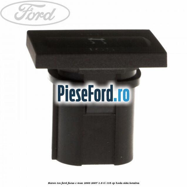 Buton TCS Ford Focus C-Max 2003-2007 1.6 Ti 115 cp HXDA, SIDA benzina