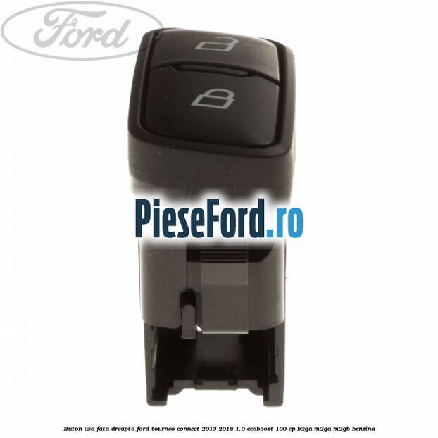 Buton usa fata dreapta Ford Tourneo Connect 2013-2018 1.0 EcoBoost 100 cp B3GA, M2GA, M2GB benzina