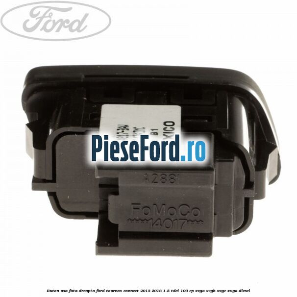 Buton usa fata dreapta Ford Tourneo Connect 2013-2018 1.5 TDCi 100 cp Buton usa fata dreapta Ford Tourneo Connect 2013-2018 1.5 TDCi 100 cp XVGA, XVGB, XVGC, XXGA diesel
