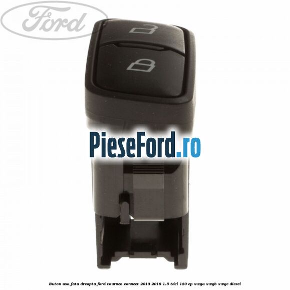 Buton usa fata dreapta Ford Tourneo Connect 2013-2018 1.5 TDCi 120 cp XWGA, XWGB, XWGC diesel