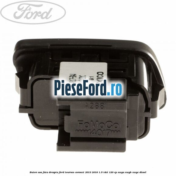 Buton usa fata dreapta Ford Tourneo Connect 2013-2018 1.5 TDCi 120 cp XWGA, XWGB, XWGC diesel