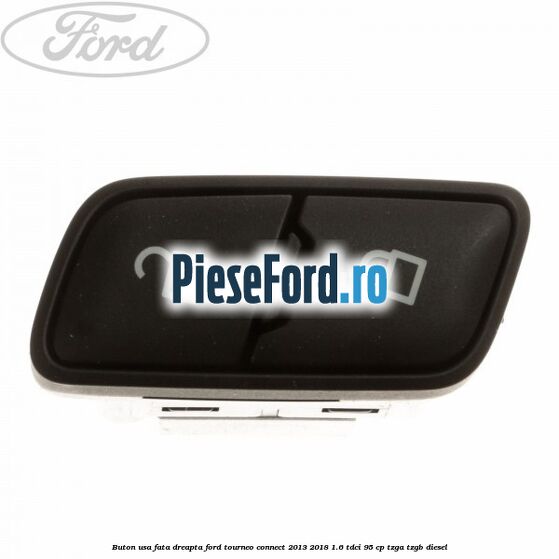 Buton usa fata dreapta Ford Tourneo Connect 2013-2018 1.6 TDCi 95 cp TZGA, TZGB diesel