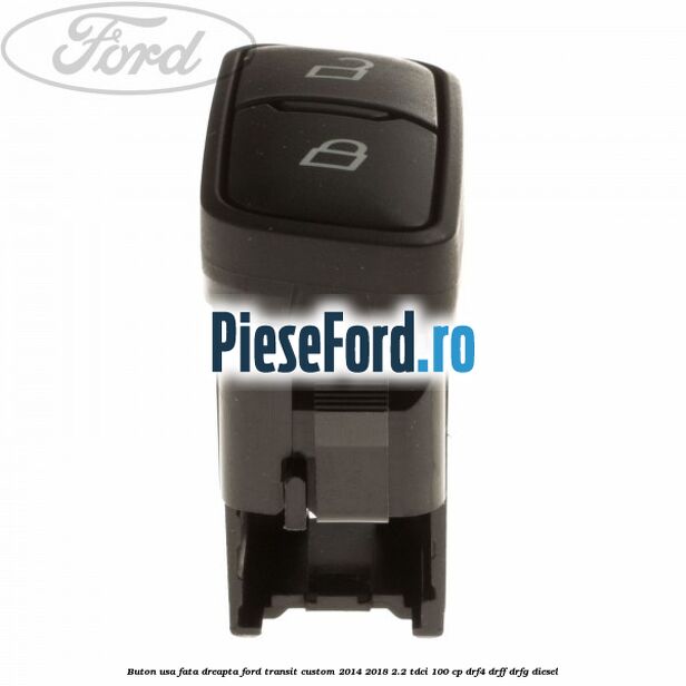 Buton usa fata dreapta Ford Transit Custom 2014-2018 2.2 TDCi 100 cp Buton usa fata dreapta Ford Transit Custom 2014-2018 2.2 TDCi 100 cp DRF4, DRFF, DRFG diesel