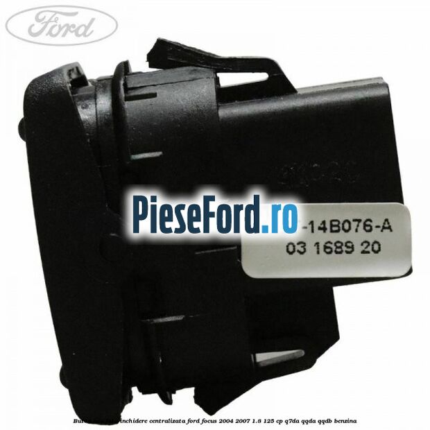 Buton usa fata inchidere centralizata Ford Focus 2004-2007 1.8 125 cp Buton usa fata inchidere centralizata Ford Focus 2004-2007 1.8 125 cp Q7DA, QQDA, QQDB benzina
