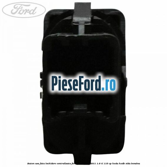Buton usa fata inchidere centralizata Ford Focus 2008-2011 1.6 Ti 115 cp HXDA, HXDB, SIDA benzina
