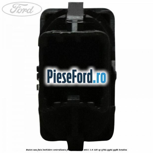 Buton usa fata inchidere centralizata Ford Focus 2008-2011 1.8 125 cp Q7DA, QQDA, QQDB benzina