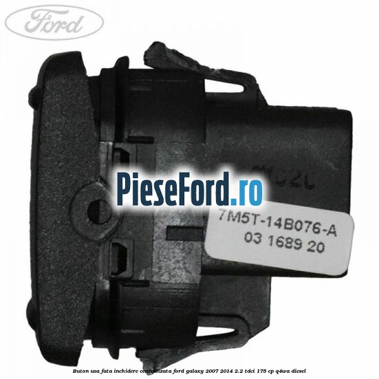 Buton usa fata inchidere centralizata Ford Galaxy 2007-2014 2.2 TDCi 175 cp Q4WA diesel