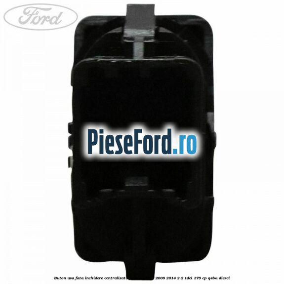 Buton usa fata inchidere centralizata Ford Mondeo 2008-2014 2.2 TDCi 175 cp Q4BA diesel