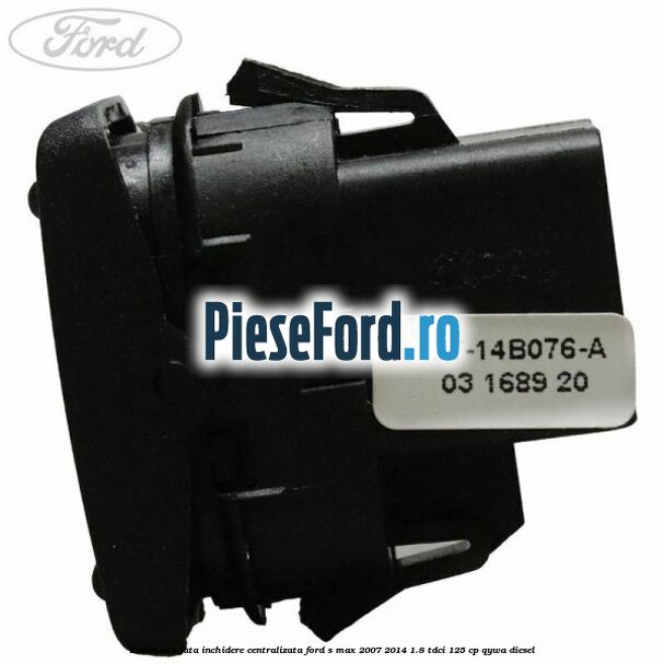 Buton usa fata inchidere centralizata Ford S-Max 2007-2014 1.8 TDCi 125 cp QYWA diesel