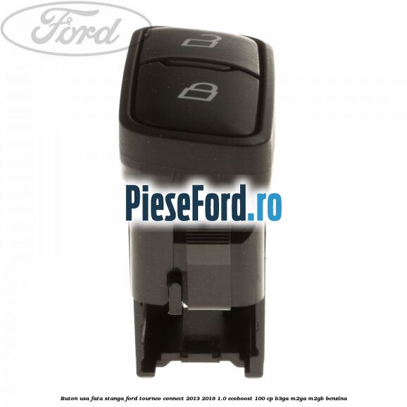 Buton usa fata stanga Ford Tourneo Connect 2013-2018 1.0 EcoBoost 100 cp B3GA, M2GA, M2GB benzina